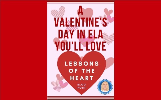 Valentine’s Day in ELA: Ideas for Reading and Writing ALL February